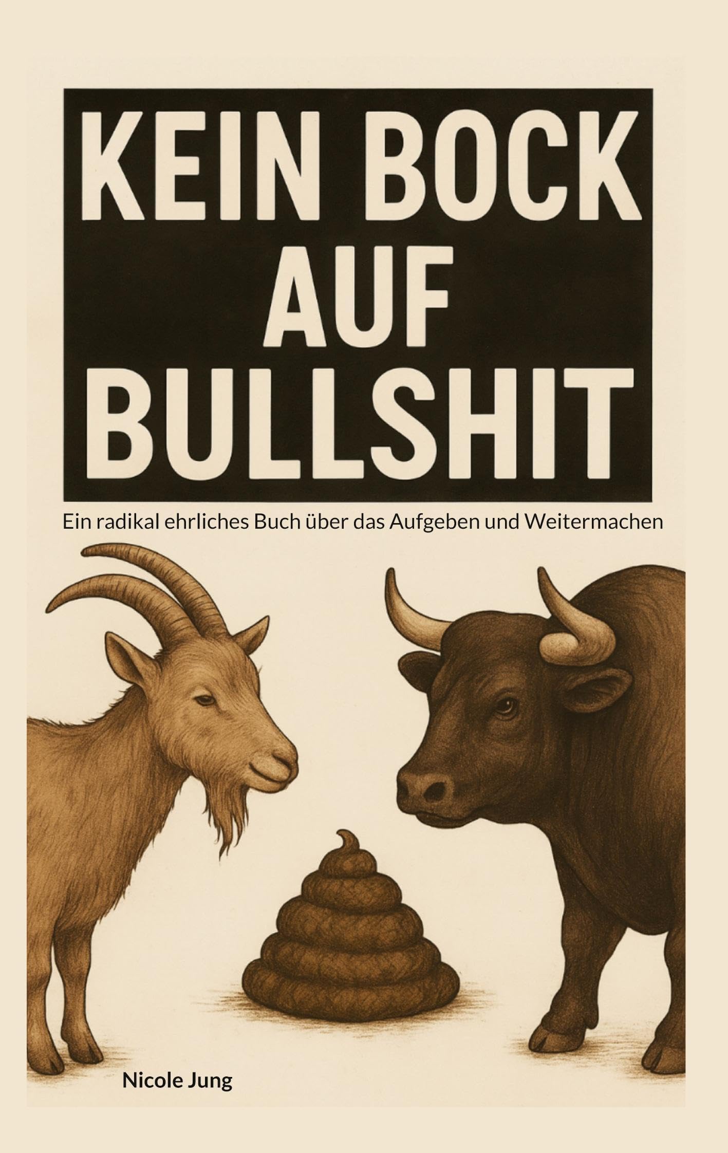 Kein Bock auf Bullshit: Ein radikal ehrliches Buch über das Aufgeben und Weitermachen