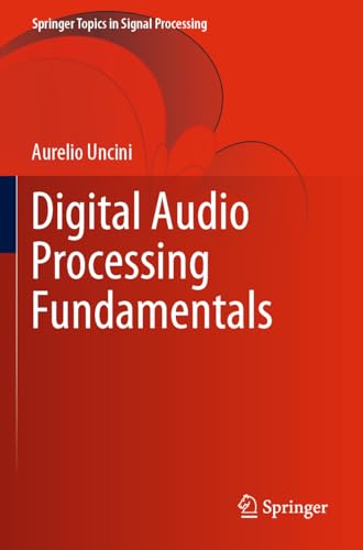 Digital Audio Processing Fundamentals (Springer Topics in Signal Processing, 21, Band 21)