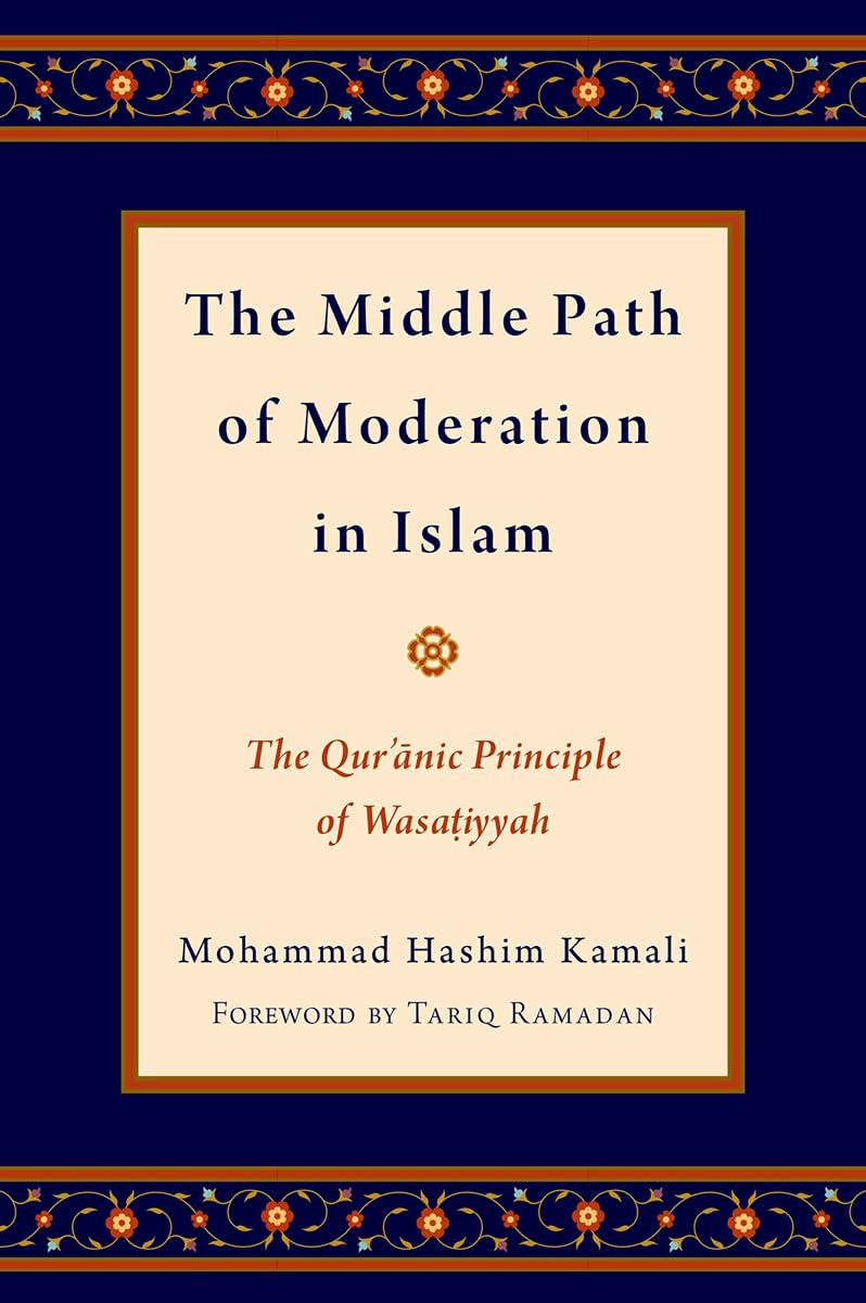 Middle Path of Moderation in Islam: The Qur'anic Principle of Wasatiyyah (Religion and Global Politics)