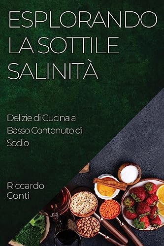 Esplorando la Sottile Salinità: Delizie di Cucina a Basso Contenuto di Sodio