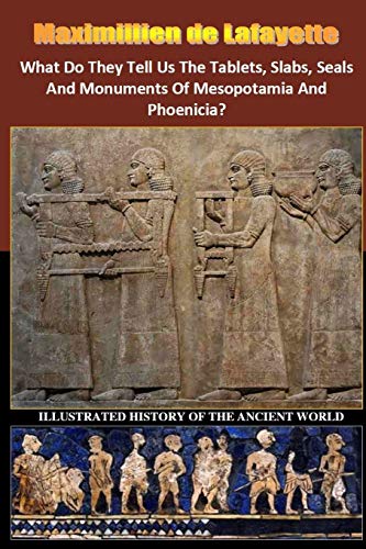 What Do They Tell Us The Tablets, Slabs, Seals And Monuments Of Mesopotamia And Phoenicia?