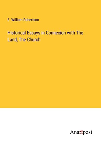 Historical Essays in Connexion with The Land, The Church