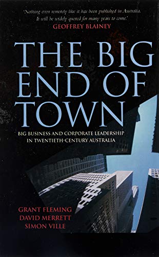 The Big End of Town: Big Business and Corporate Leadership in Twentieth-Century Australia