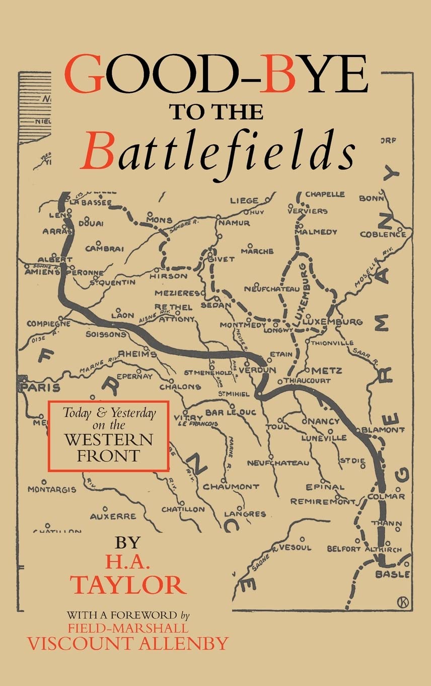 GOOD-BYE TO THE BATTLEFIELDS: Today and Yesterday on the Western Front