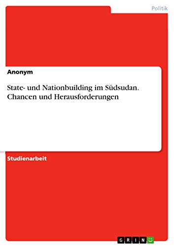 State- und Nationbuilding im Südsudan. Chancen und Herausforderungen