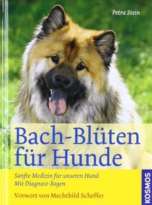 Bach-Blüten für Hunde: Sanfte Medizin für unseren Hund . Mit Diagonose-Bogen: Sanfte Medizin für unseren Hund. Mit Diagnose-Bogen