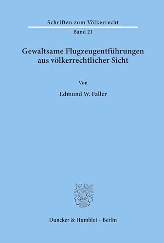 Gewaltsame Flugzeugentführungen aus völkerrechtlicher Sicht.: Dissertationsschrift (Schriften zum Völkerrecht, Band 21)