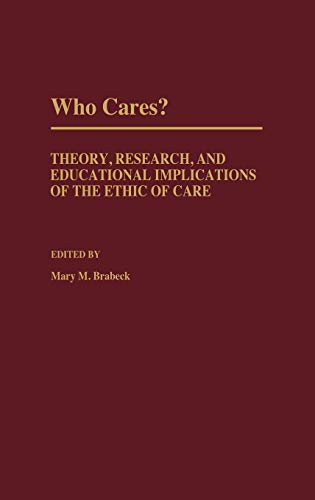 Who Cares?: Theory, Research, and Educational Implications of the Ethic of Care