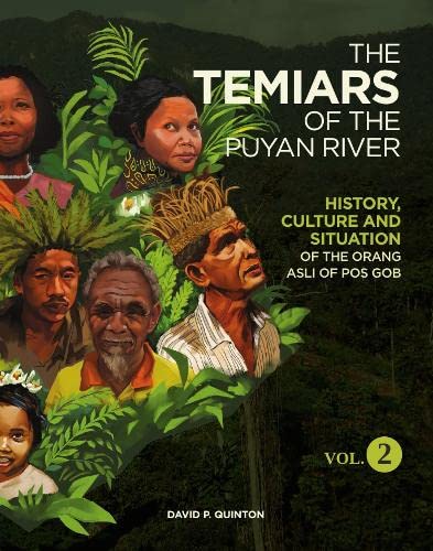 THE TEMIARS OF THE PUYAN RIVER VOL. 2: HISTORY, CULTURE AND SITUATION OF THE ORANG ASLI OF POS GOB