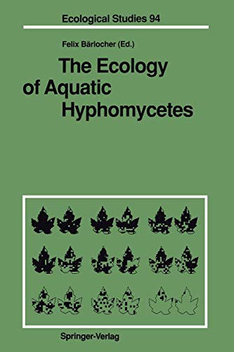 The Ecology of Aquatic Hyphomycetes (Ecological Studies, 94, Band 94)