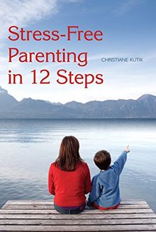 Stress-Free Parenting in 12 Steps