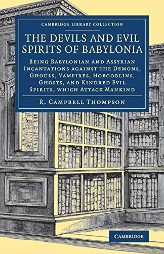 The Devils and Evil Spirits of Babylonia 2 Volume Set: The Devils and Evil Spirits of Babylonia: Being Babylonian and Assyrian Incantations against ... (Cambridge Library Collection - Archaeology)