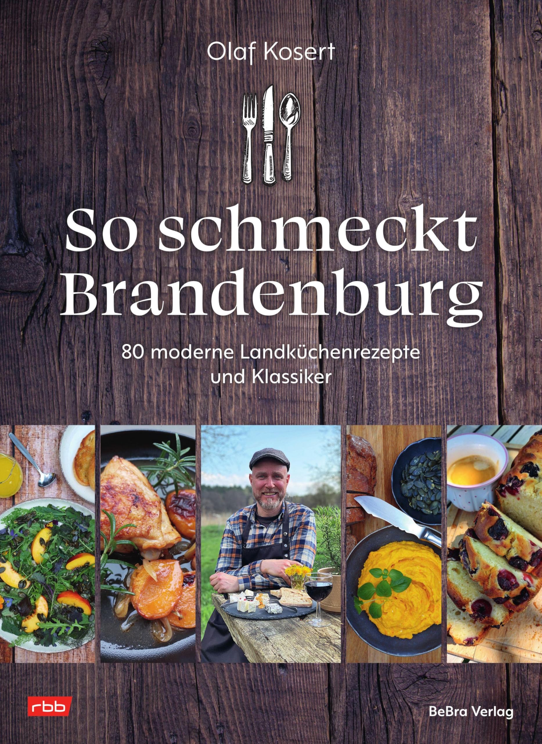 So schmeckt Brandenburg: 80 moderne Landküchenrezepte und Klassiker