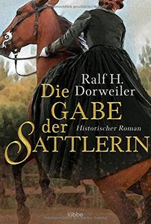 Die Gabe der Sattlerin: Historischer Roman