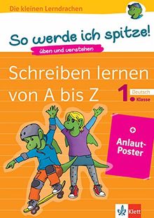 Klett So werde ich spitze! Schreiben lernen von A bis Z: Deutsch 1. Klasse (mit Anlautposter) (Die kleinen Lerndrachen)