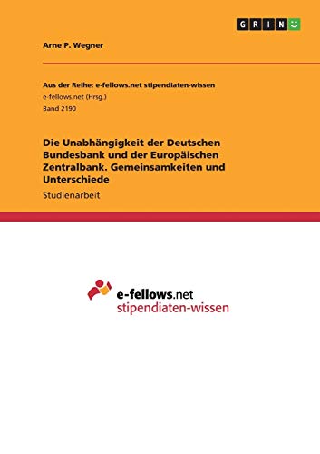 Die Unabhängigkeit der Deutschen Bundesbank und der Europäischen Zentralbank. Gemeinsamkeiten und Unterschiede
