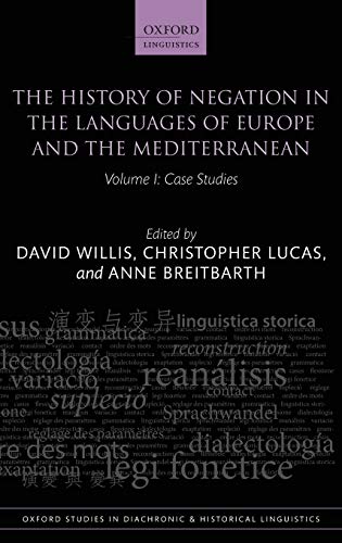 Willis, D: History of Negation in the Languages of Europe an: Case Studies (Oxford Studies in Diachronic and Historical Linguistics, Band 5)