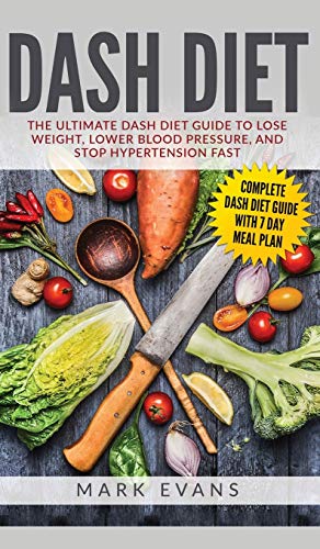 DASH Diet: The Ultimate DASH Diet Guide to Lose Weight, Lower Blood Pressure, and Stop Hypertension Fast (DASH Diet Series) (Volume 2)