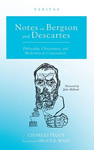 Notes on Bergson and Descartes: Philosophy, Christianity, and Modernity in Contestation (Veritas, Band 34)
