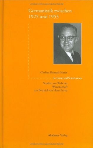Germanistik zwischen 1925 und 1955: Studien zur Welt der Wissenschaft am Beispiel von Hans Pyritz