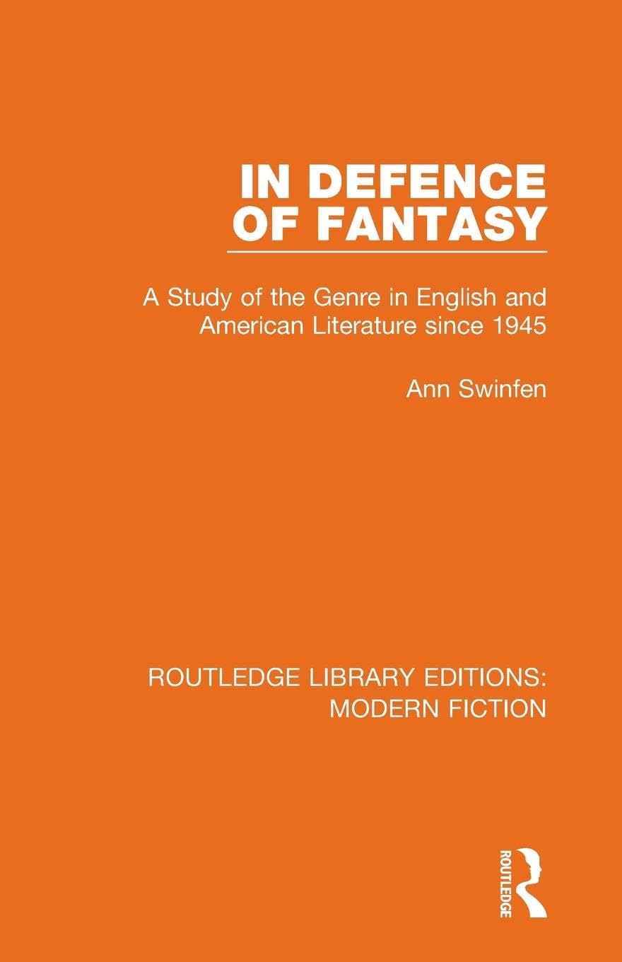 In Defence of Fantasy: A Study of the Genre in English and American Literature since 1945 (Routledge Library Editions: Modern Fiction)