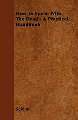 How To Speak With The Dead - A Practical Handbook
