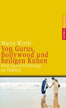 Von Gurus, Bollywood und heiligen Kühen: Eine Liebeserklärung an Indien