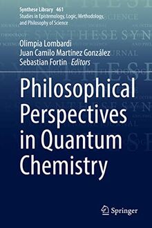 Philosophical Perspectives in Quantum Chemistry (Synthese Library, 461, Band 461)