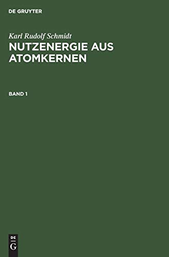 Karl Rudolf Schmidt: Nutzenergie aus Atomkernen. Band 1