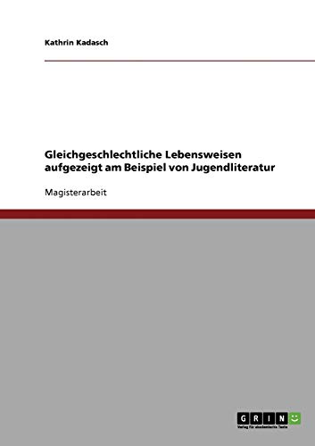 Gleichgeschlechtliche Lebensweisen aufgezeigt am Beispiel von Jugendliteratur