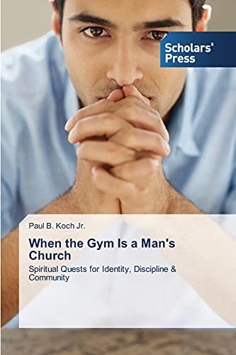 When the Gym Is a Man's Church: Spiritual Quests for Identity, Discipline & Community