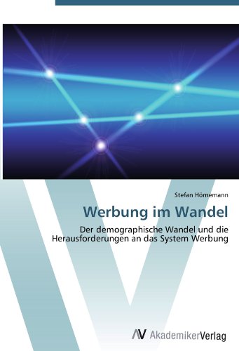 Werbung im Wandel: Der demographische Wandel und die Herausforderungen an das System Werbung