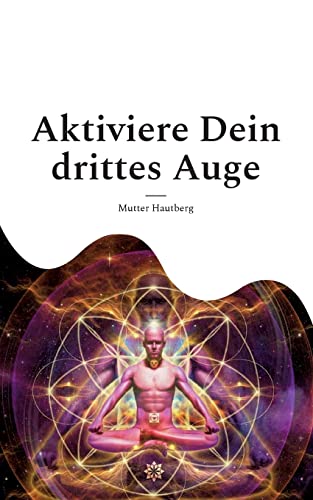 Aktiviere Dein drittes Auge: Erhalte Zugang zur Akasha-Chronik: Erhalte Zugang zur Akasha-Chronik.DE