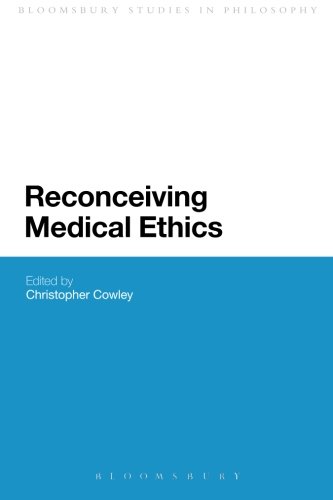 Reconceiving Medical Ethics (Continuum Studies in Philosophy (Paperback))