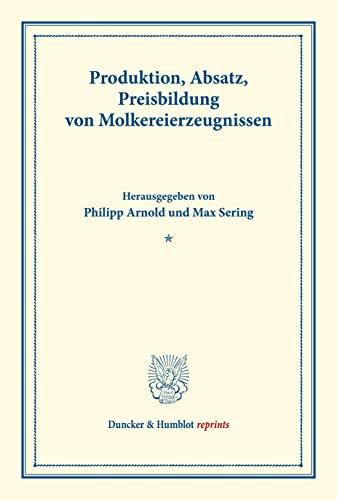 Produktion, Absatz, Preisbildung von Molkereierzeugnissen.: Untersuchungen über Preisbildung. Abteilung A: Preisbildung bei agrarischen Erzeugnissen. ... 140/III). (Duncker & Humblot reprints)