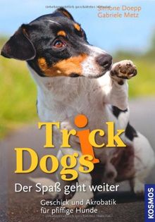 Trick Dogs - Der Spaß geht weiter: Geschick und Akrobatik für pfiffige Hunde