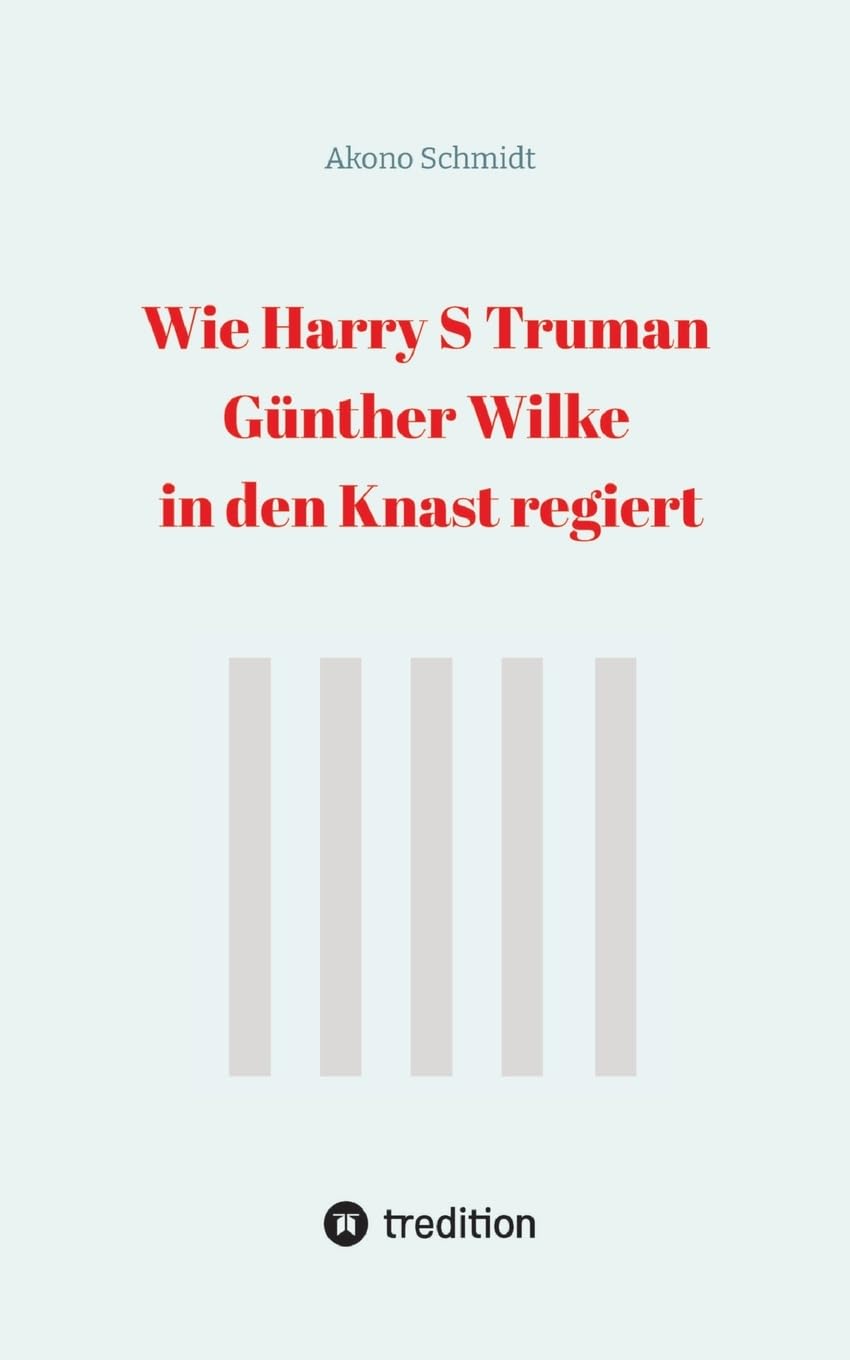 Wie Harry S Truman Günther Wilke in den Knast regiert (Verfreundet)