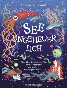 Seeungeheuerlich: Alles über Geisterschiffe, Zombie-Seesterne und andere Meeresgeheimnisse | Spannendes Kindersachbuch ab 6 Jahren