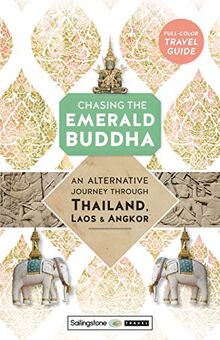 Chasing the Emerald Buddha: An Alternative Journey Through Thailand, Laos & Angkor