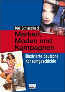 Marken, Moden und Kampagnen. Illustrierte deutsche Konsumgeschichte.