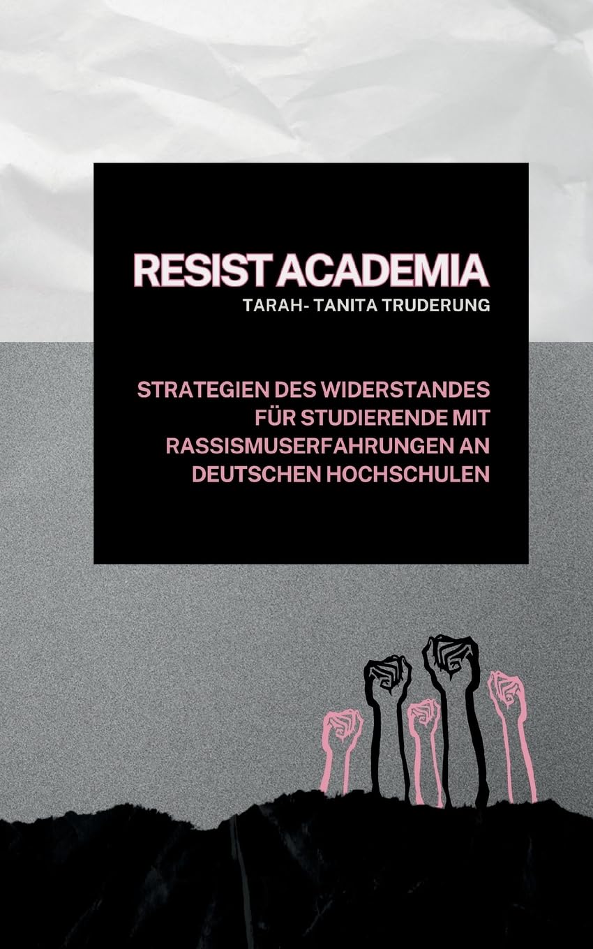 Resist Academia: Strategien des Widerstands für Studierende mit Rassismuserfahrungen an deutschen Hochschulen