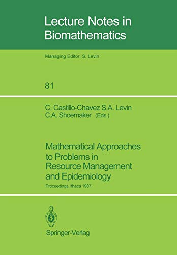 Mathematical Approaches to Problems in Resource Management and Epidemiology: Proceedings of a Conference held at Ithaca, NY, Oct. 28–30, 1987 (Lecture Notes in Biomathematics, 81, Band 81)