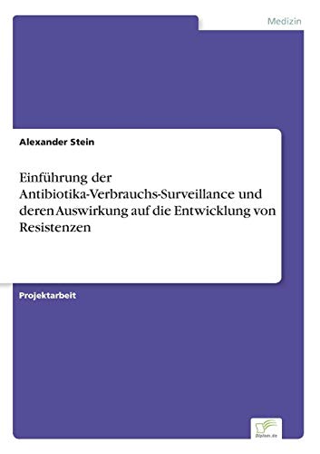Einführung der Antibiotika-Verbrauchs-Surveillance und deren Auswirkung auf die Entwicklung von Resistenzen