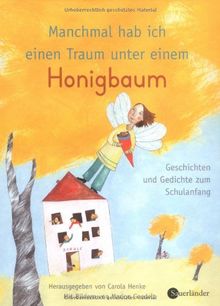 Manchmal hab ich einen Traum unter einem Honigbaum. Geschichten und Gedichte zum Schulanfang