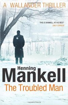 The Troubled Man: A Kurt Wallander Mystery