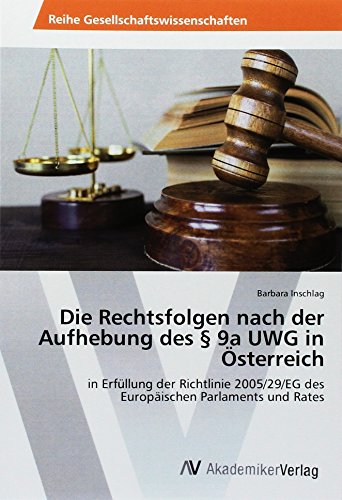 Die Rechtsfolgen nach der Aufhebung des § 9a UWG in Österreich: in Erfüllung der Richtlinie 2005/29/EG des Europäischen Parlaments und Rates