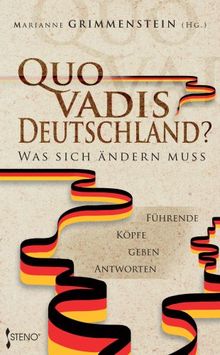 Quo vadis Deutschland? Was sich ändern muss. Führende Köpfe geben Antworten