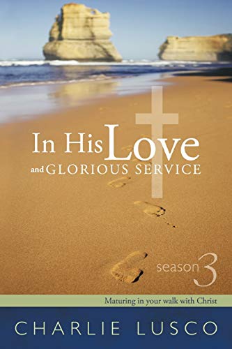 In His Love and Glorious Service: Season 3 Maturing in Your Walk with Christ