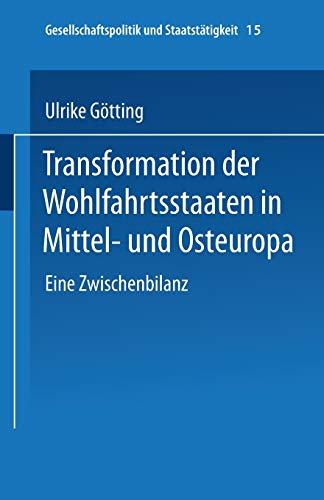Transformation der Wohlfahrtsstaaten in Mittel- und Osteuropa: Eine Zwischenbilanz (Gesellschaftspolitik Und Staatstätigkeit) (German Edition) (Gesellschaftspolitik und Staatstätigkeit, 15, Band 15)
