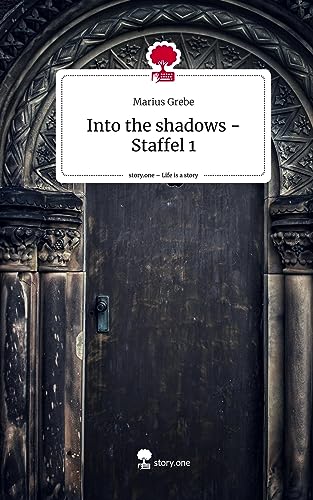Into the shadows - Staffel 1. Life is a Story - story.one